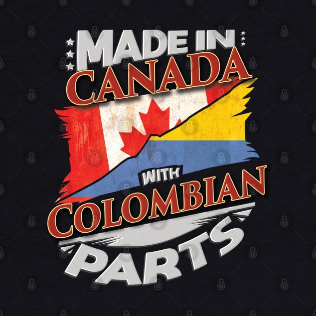 Made In Canada With Colombian Parts - Gift for Colombian From Colombia by Country Flags